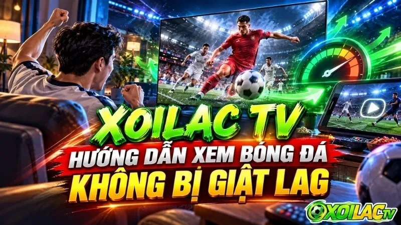 Nguyên nhân phổ biến khiến luồng xem bóng đá trực tuyến bị đứng hình